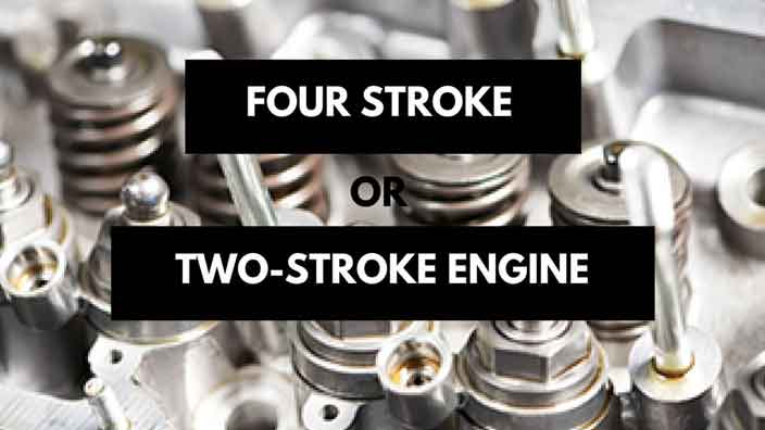Power/Fuel – Four-Stroke or Two-Stroke Engine