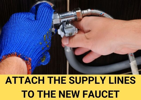 attach the supply lines to the new faucet